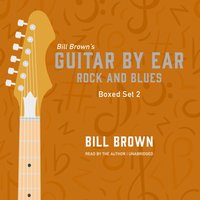 Guitar by Ear: Rock and Blues Box Set 2 - Bill Brown - audiobook