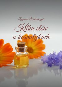 Kilka słów o kosmetykach - Zuzanna Wolniaczyk - ebook