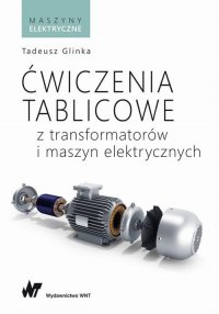 Ćwiczenia tablicowe z transformatorów i maszyn elektrycznych - Tadeusz Glinka - ebook
