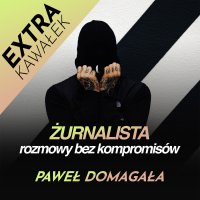 #Paweł Domagała: extra kawałek - Żurnalista - Rozmowy bez kompromisów - podcast - żurnalista.pl - audiobook
