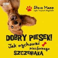 Dobry piesek! Jak wychować niesfornego szczeniaka - Steve Mann - audiobook