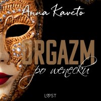 Orgazm po wenecku - opowiadanie erotyczne - Anna Kaveto - audiobook