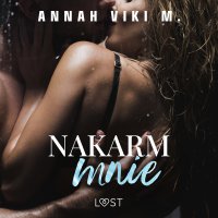 Nakarm mnie - opowiadanie erotyczne - Annah Viki M. - audiobook