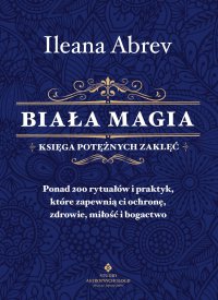 Biała magia - księga potężnych zaklęć - Ileana Abrev - ebook