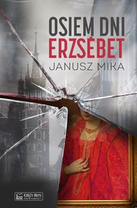 Osiem dni Erzsébet - Janusz Mika - ebook