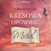 Kresowa opowieść. Michał. Tom 1 - Edward Łysiak - audiobook