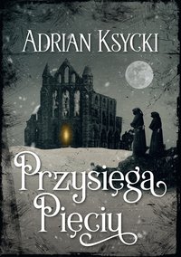 Przysięga Pięciu - Adrian Ksycki - ebook