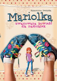 Mariolka. Zwariowana powieść dla nastolatek - Katarzyna Dembska - ebook