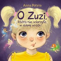 O Zuzi, która nie wierzyła w dobre wróżki. Audiobook - Anna Potyra - audiobook