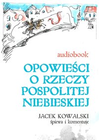 Opowieści o Rzeczypospolitej Niebieskiej - Jacek Kowalski - audiobook