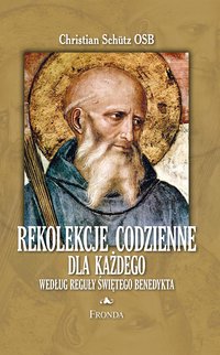 Rekolekcje codzienne według reguły św. Benedykta - Christian Schutz - ebook