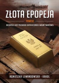 Złota epopeja - Agnieszka Lewandowska-Kąkol - ebook