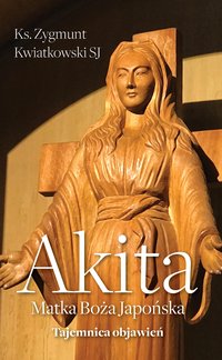 Akita. Matka Boża Japońska - Zygmunt Kwiatkowski - ebook