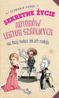 Sekretne życie autorów lektur szkolnych - Sławomir Koper - ebook