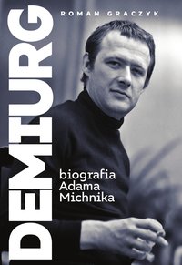 Demiurg. Biografia Adama Michnika - Roman Graczyk - ebook