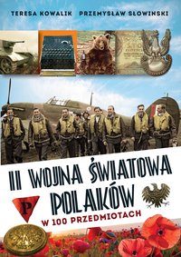II wojna światowa Polaków w 100 przedmiotach - Teresa Kowalik - ebook