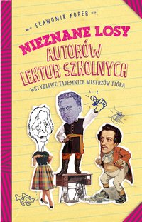 Nieznane losy autorów lektur szkolnych - Sławomir Koper - ebook