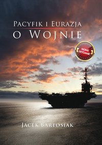 Pacyfik i Euroazja. O wojnie. - Jacek Bartosiak - ebook
