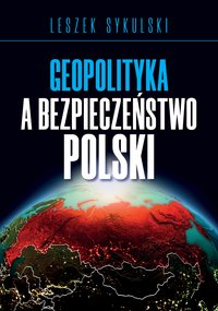 Geopolityka a bezpieczeństwo Polski - Leszek Sykulski - ebook