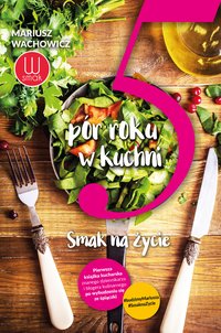5 pór roku w kuchni - Mariusz Wachowicz - ebook