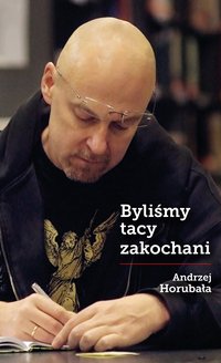 Byliśmy tacy zakochani - Andrzej Horubała - ebook