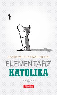 Elementarz katolika - Sławomir Zatwardnicki - ebook