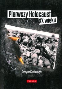 Pierwszy Holocaust XX wieku - Grzegorz Kucharczyk - ebook