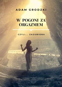W Pogoni za Orgazmem - Adam GRODZKI - ebook