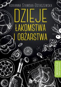 Dzieje łakomstwa i obżarstwa - Adriann Stawska-Ostaszewska - ebook