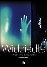 Widziadła świadectwa z zaświatów - Janusz Szostak - ebook