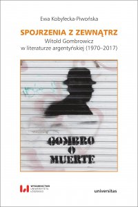 Spojrzenia z zewnątrz. Witold Gombrowicz w literaturze argentyńskiej (1970–2017) - Ewa Kobyłecka-Piwońska - ebook