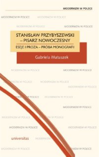 Stanisław Przybyszewski - pisarz nowoczesny. Eseje i proza - próba monografii - Gabriela Matuszek - ebook