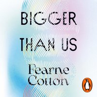Bigger Than Us - Fearne Cotton - audiobook