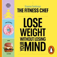 FITNESS CHEF - Lose Weight Without Losing Your Mind - Graeme Tomlinson - audiobook