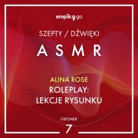 #7 Roleplay. Lekcje rysunku - Alina Rose - ASMR - Alina Rose - audiobook