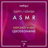 #7 Lękodegnanie - Szepcząca w Sieci - ASMR - Szepcząca w sieci - audiobook