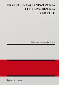 Przestępstwo zniszczenia lub uszkodzenia zabytku - Katarzyna Lenczowska-Soboń - ebook