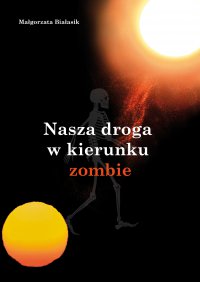Nasza droga w kierunku zombie - Małgorzata Białasik - ebook