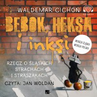 Bebok, heksa i inksi. Rzecz o śląskich strachach i straszakach - Waldemar Cichoń - audiobook