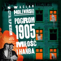 Pogrom 1905. Miłość i hańba. Polowanie na ćmy - Wacław Holewiński - audiobook