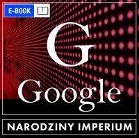 Google. Narodziny imperium - Joanna Ziółkowska - ebook