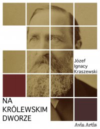 Na królewskim dworze - Józef Ignacy Kraszewski - ebook