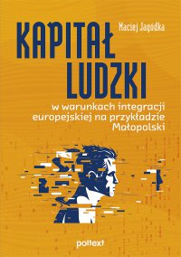 Kapitał ludzki w warunkach integracji europejskiej na przykładzie Małopolski - Maciej Jagódka - ebook