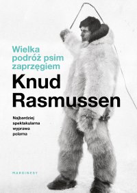 Wielka podróż psim zaprzęgiem - Knud Rasmussen - ebook