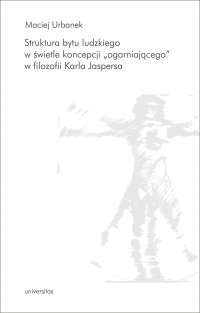 Struktura bytu ludzkiego w świetle koncepcji „ogarniającego” w filozofii Karla Jaspersa - Maciej Urbanek - ebook