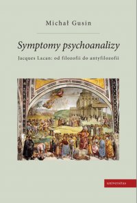 Symptomy psychoanalizy. Jacques Lacan: od filozofii do antyfilozofii - Michał Gusin - ebook