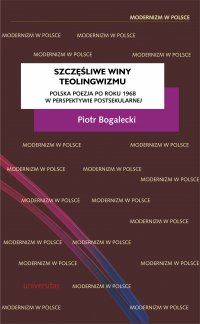 Szczęśliwe winy teolingwizmu. Polska poezja po roku 1968 w perspektywie postsekularnej - Piotr Bogalecki - ebook