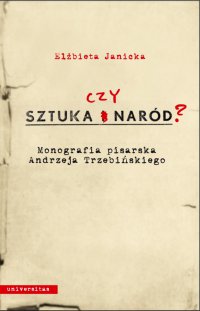 Sztuka czy naród? Monografia pisarska Andrzeja Trzebińskiego - Elżbieta Janicka - ebook
