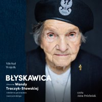 Błyskawica. Historia Wandy Traczyk-Stawskiej, żołnierza powstania warszawskiego - Michał Wójcik - audiobook