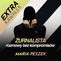 #Maria Peszek – extra kawałek - Żurnalista - Rozmowy bez kompromisów - podcast - żurnalista.pl - audiobook